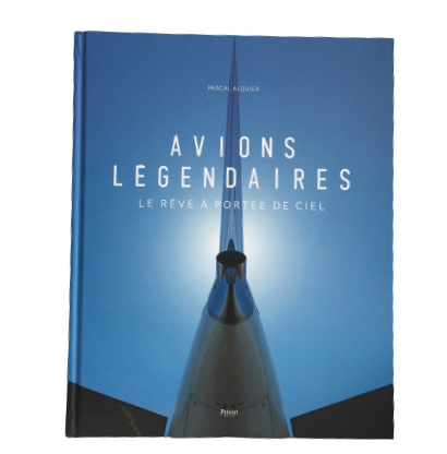 Avions Légendaires - Le Rêve À Portée De Ciel de Pascal Alquier